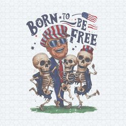 born to be free funny donald trump skeleton png