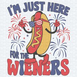 i'm just here for the wieners independence day svg