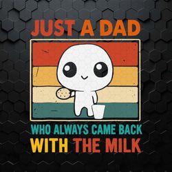 just a dad who always came back with the milk happy fathers day svg