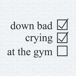 down bad crying at the gym checklist svg