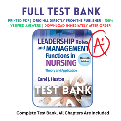 test bank for leadership roles and management functions in nursing theory and application 11th edition carol j. huston