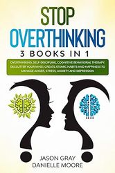 stop overthinking: 3 books in 1: overthinking, self-discipline, cognitive behavioral therapy. declutter your mind, creat