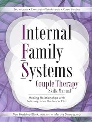 internal family systems couple therapy skills manual: healing relationships with intimacy from the inside out