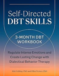 self-directed dbt skills: a 3-month dbt workbook to regulate intense emotions and create lasting change with dialectical