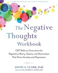 the negative thoughts workbook: cbt skills to overcome the repetitive worry, shame, and rumination that drive anxiety an