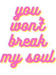 you wont break my soul