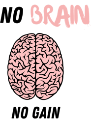 no brain no gain