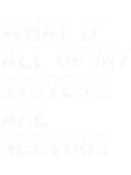 what if all of my systems are nervous