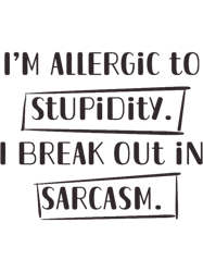 allergic to stupidity