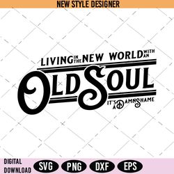 living in a new world with an old soul svg,  rich men north of richmond svg, digital download