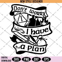 don't worry i have a plan svg, dungeons and dragons svg, instant download