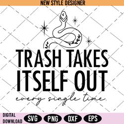 trash takes itself out every single time svg, taylor sayings svg, digital download