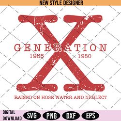 generation x raised on hose water and neglect svg, gen x png, instant download