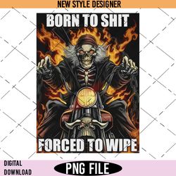 born to shit forced to wipe png, bathroom humor png, instant download