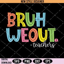 bruh we out teachers svg, end of school year svg, instant download