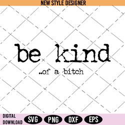 be kind of a bitch svg, funny shirt, png, instant download