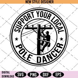support your local pole dancer svg, lineman electrician svg,png, dxf, eps, silhouette art