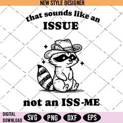 sounds like an issue not an iss me svg, funny quote svg, humorous svg, instant download