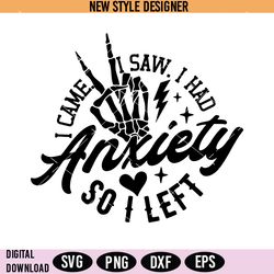 i came i saw i had anxiety so i left svg, mental health svg, png, instant download