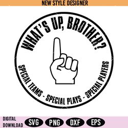 whats up brother svg png, special teams, fathers day svg, instant download