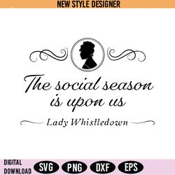 the social season is upon us svg, bridgerton svg, the social season svg, instant download