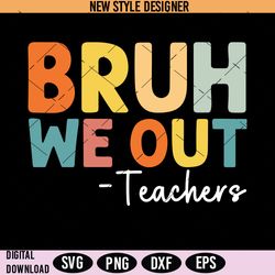 bruh we out svg png, we out teacher svg, bruh teacher svg, instant download