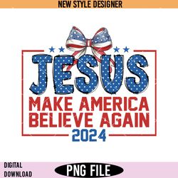 coquette jesus 2024 make america believe again png, christian 4th of july png, instant download