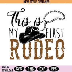 this is my first rodeo svg png, rodeo svg, cowboy hat svg, instant download