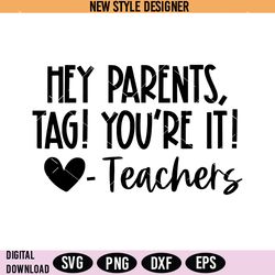 hey parents tag you're it love teachers svg png, teacher last day of school svg, instant download