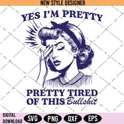 pretty tired of this bs svg png, empowered woman svg, instant download