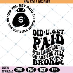did you get paid after talking about me or are you still broke svg, png, instant download