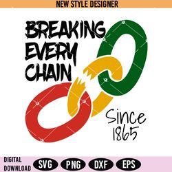 breaking every chain svg png, juneteenth svg, juneteenth 1865 svg, instant download