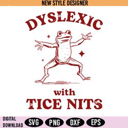 dyslexic with tice nits svg file, funny dyslexia svg, frog svg, instant download