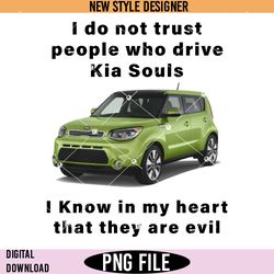 i do not trust people who drive kia souls joke png, funny car png, car jokes png, instant download