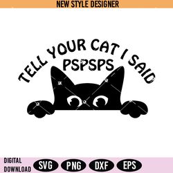 tell your cat i said pspsps peeking cat svg, funny cat svg, peeking cat silhouette svg, cricut file