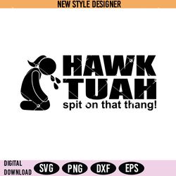 hawk tuah spit on that thang svg png, tik tok svg, digital download