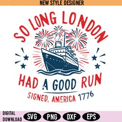 independence ship freedom so long london 1776 svg, july 4th svg, digital download