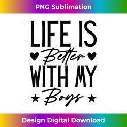 Life is Better with My Boys, Mom Funny Mother's day s - Minimalist Sublimation Digital File - Chic, Bold, and Uncompromi