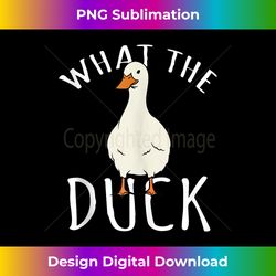 ducks lover - what the duck design tank top - sophisticated png sublimation file - infuse everyday with a celebratory sp