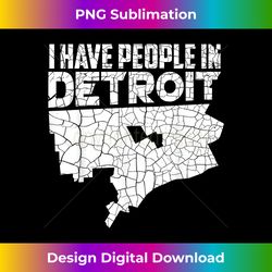I Have People In Detroit Shirt Funny Michigan Is Home Gift - Png Sublimation Digital Download