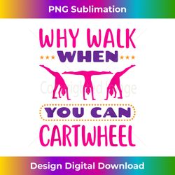 why walk when you can cartwheel - gymnastics 1