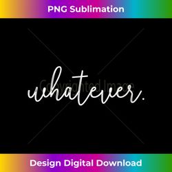s whatever 1 - modern sublimation png file