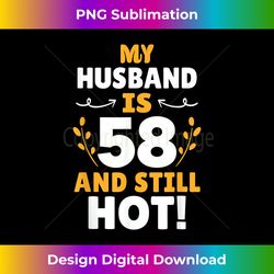 my loving husband is 58 and still hot 58th birthday - sublimation-ready png file