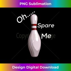 oh spare me funny novelty bowling s 1 - modern sublimation png file