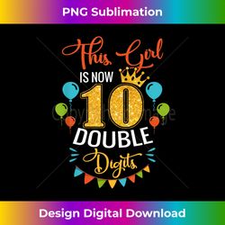 this girl is now 10 double digits 10th birthday 1 - vintage sublimation png download