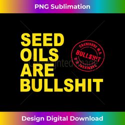 seed oils are bullshit oils unhealthy processed foods 2 - stylish sublimation digital download