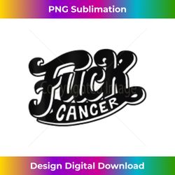 fuck cancer - professional sublimation digital download