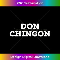 don chingon mexican proud - decorative sublimation png file