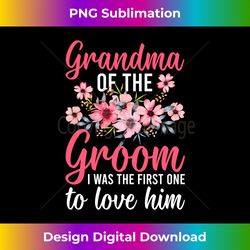 Grandma Of The Groom First One To Love Him Groom's Grandma 1 - Elegant Sublimation Png Download