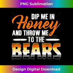 dip me in honey and throw me to the bears - funny gay pride